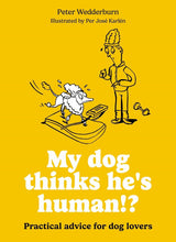Load image into Gallery viewer, My Dog Thinks He's Human!?: Practical Advice For Dog Lovers