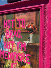 Load image into Gallery viewer, 'Not to Brag'
