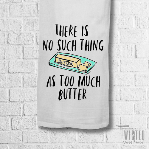 No Such Thing As Too Much Butter Towel