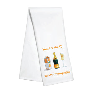 You are the OJ to My Champagne Towel